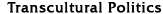 Transcultural Politics
